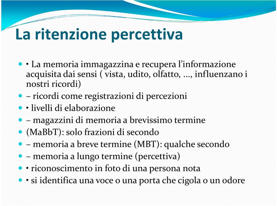 a brevissimo termine (MaBbT): solo frazioni di secondo memoria a breve termine (MBT): qualche secondo memoria a lungo