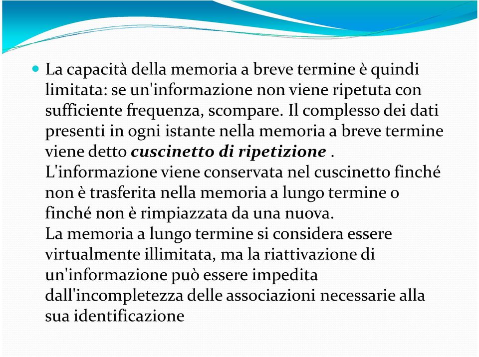 L'informazione viene conservata nel cuscinetto finché non è trasferita nella memoria a lungo termine o finché non è rimpiazzata da una nuova.