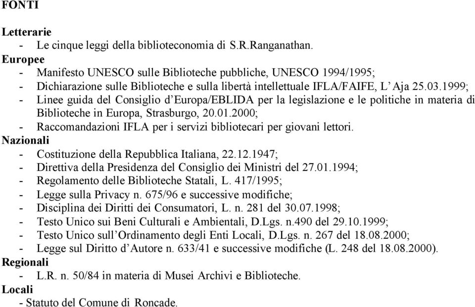 1999; - Linee guida del Consiglio d Europa/EBLIDA per la legislazione e le politiche in materia di Biblioteche in Europa, Strasburgo, 20.01.