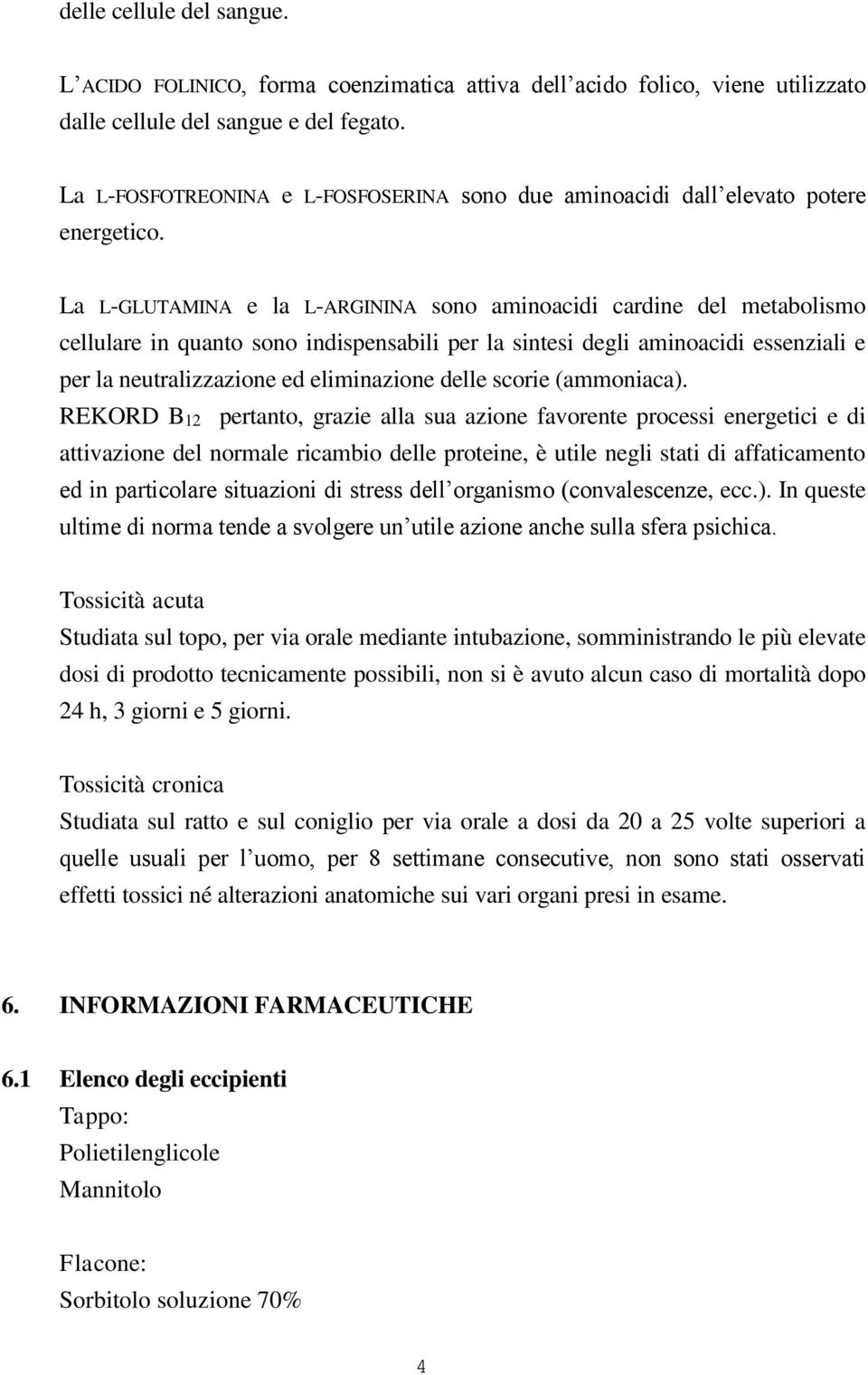 La L-GLUTAMINA e la L-ARGININA sono aminoacidi cardine del metabolismo cellulare in quanto sono indispensabili per la sintesi degli aminoacidi essenziali e per la neutralizzazione ed eliminazione