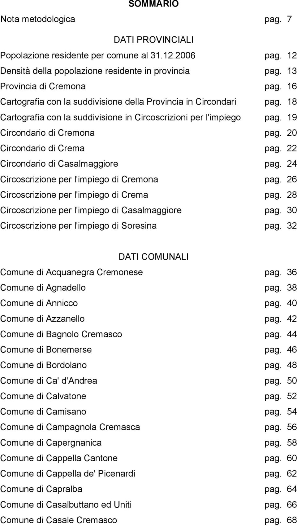20 Circondario di Crema pag. 22 Circondario di Casalmaggiore pag. 24 Circoscrizione per l'impiego di Cremona pag. 26 Circoscrizione per l'impiego di Crema pag.