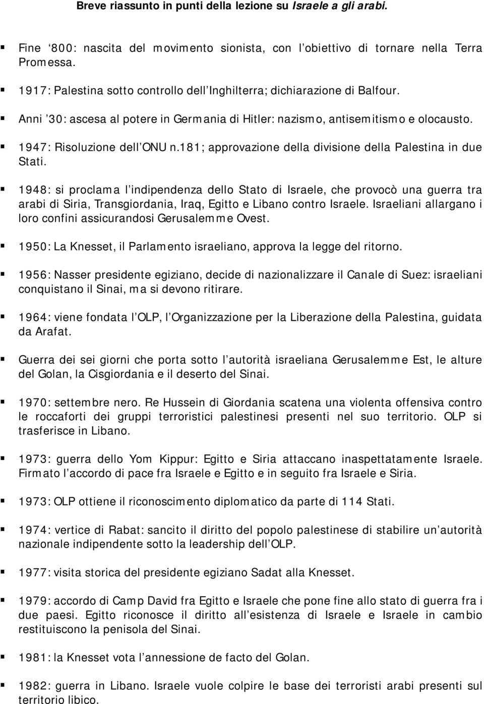 181; approvazione della divisione della Palestina in due Stati.