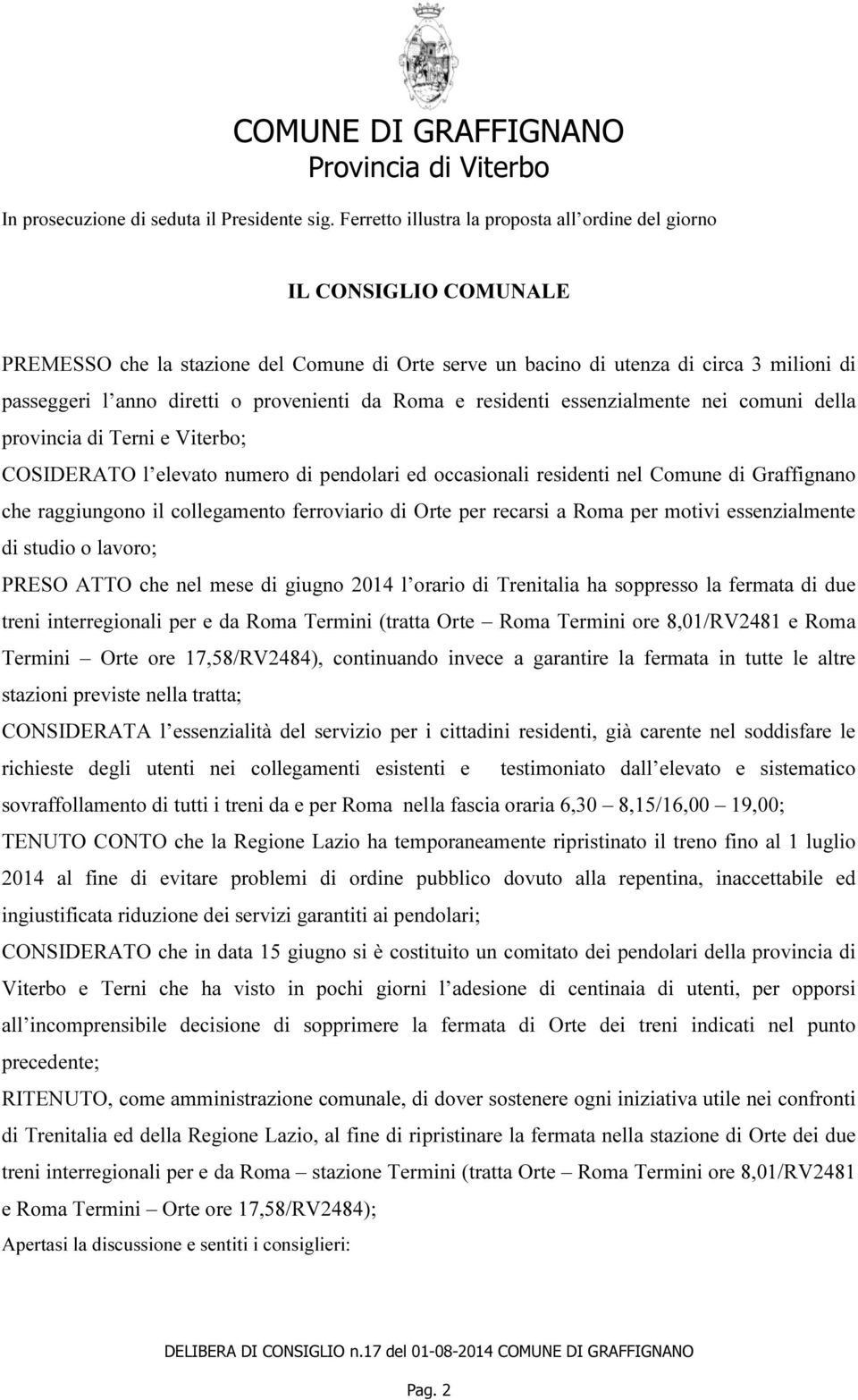 provenienti da Roma e residenti essenzialmente nei comuni della provincia di Terni e Viterbo; COSIDERATO l elevato numero di pendolari ed occasionali residenti nel Comune di Graffignano che