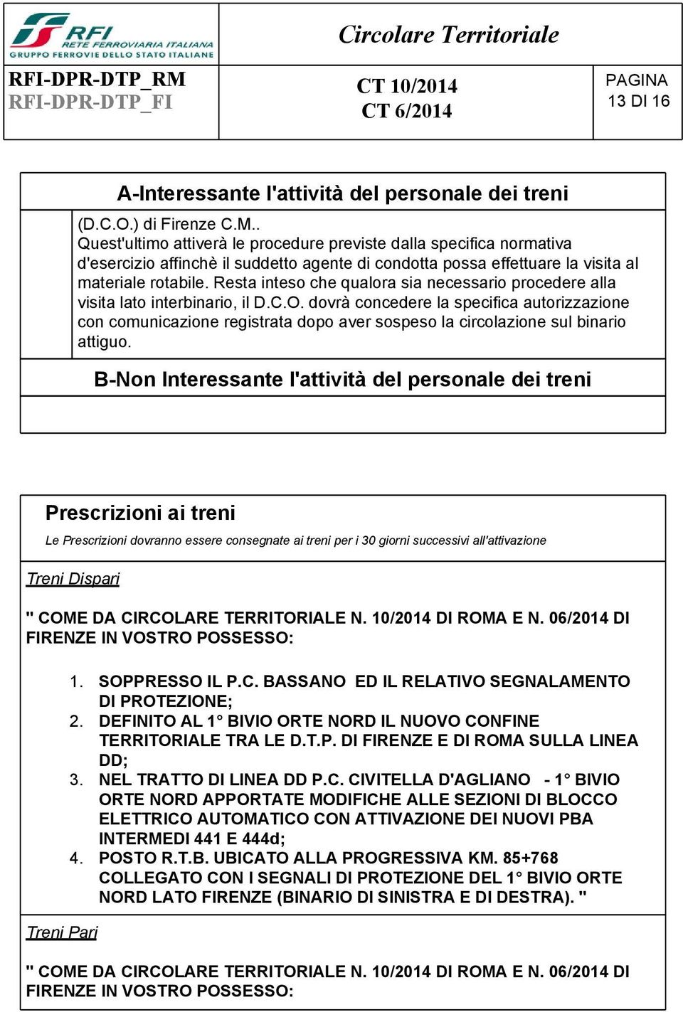 dovrà concedere la specifica autorizzazione con comunicazione registrata dopo aver sospeso la circolazione sul binario attiguo.