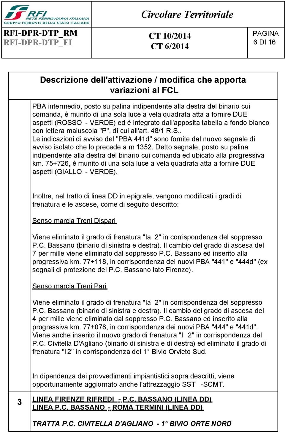 maiuscola "P", di cui all'art. 48/1 R.S.. Le indicazioni di avviso del "PBA 441d" sono fornite dal nuovo segnale di avviso isolato che lo precede a m 1352.