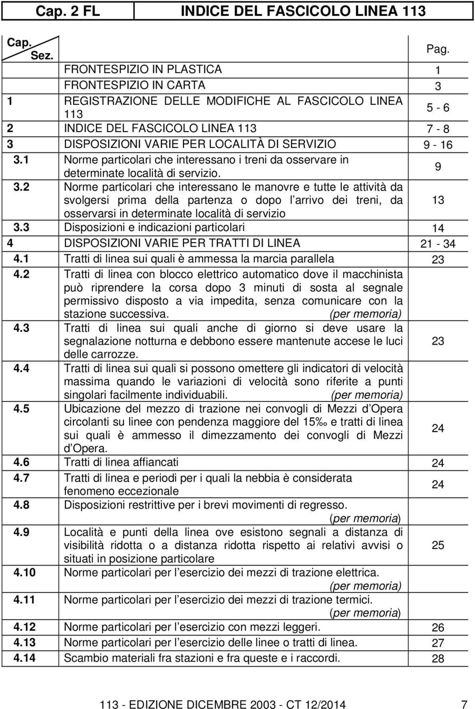 1 Norme particolari che interessano i treni da osservare in determinate località di servizio. 9 3.