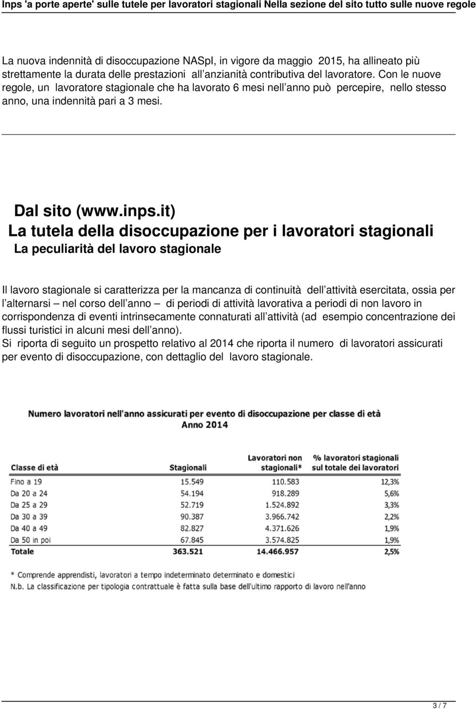 it) La tutela della disoccupazione per i lavoratori stagionali La peculiarità del lavoro stagionale Il lavoro stagionale si caratterizza per la mancanza di continuità dell attività esercitata, ossia