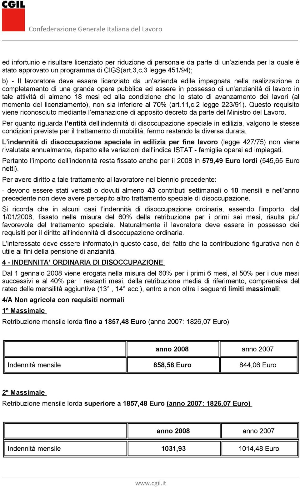 lavoro in tale attività di almeno 18 mesi ed alla condizione che lo stato di avanzamento dei lavori (al momento del licenziamento), non sia inferiore al 70% (art.11,c.2 legge 223/91).