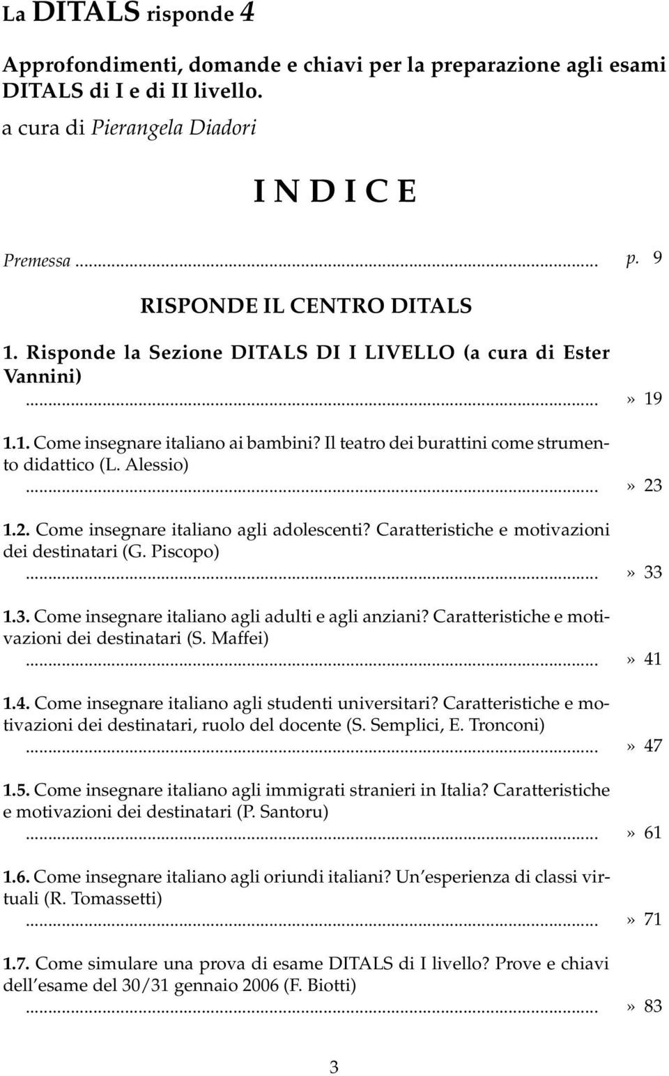 Come insegnare italiano agli adolescenti? Caratteristiche e motivazioni dei destinatari (G. Piscopo) 1.3. Come insegnare italiano agli adulti e agli anziani?