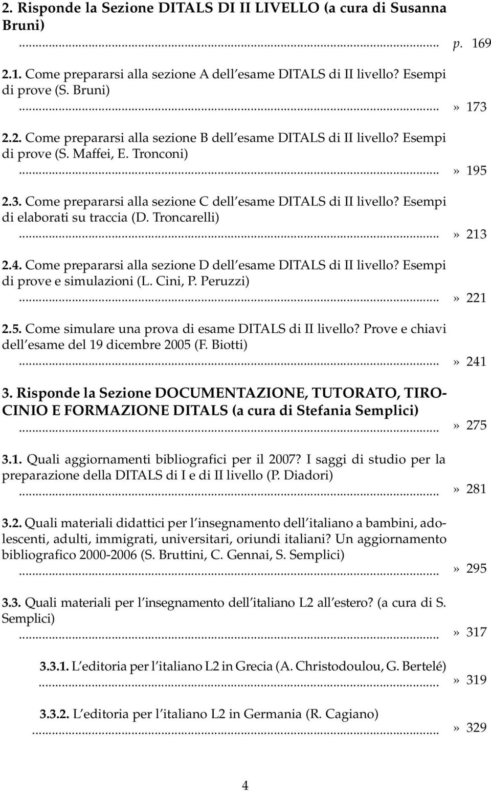 Come prepararsi alla sezione D dell esame DITALS di II livello? Esempi di prove e simulazioni (L. Cini, P. Peruzzi) 2.5. Come simulare una prova di esame DITALS di II livello?