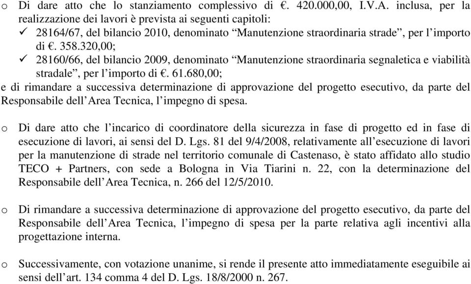 320,00; 28160/66, del bilancio 2009, denominato Manutenzione straordinaria segnaletica e viabilità stradale, per l importo di. 61.