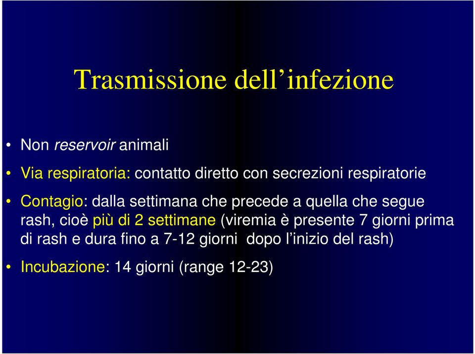 che segue rash, cioè più di 2 settimane (viremia è presente 7 giorni prima di rash