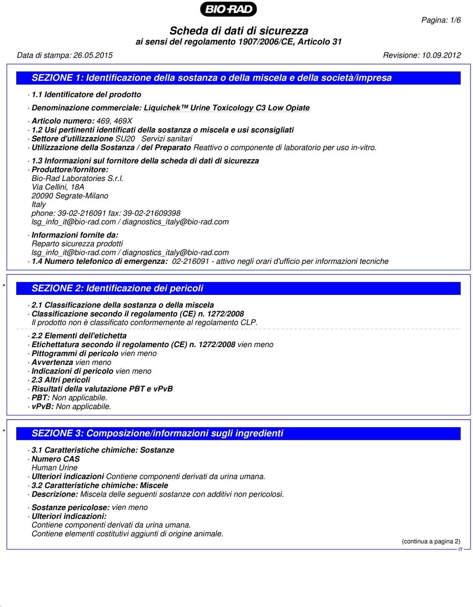 laboratorio per uso in-vitro. 1.3 Informazioni sul fornitore della scheda di dati di sicurezza Produttore/fornitore: Bio-Rad Laboratories S.r.l. Via Cellini, 18A 20090 Segrate-Milano Italy phone: 39-02-216091 fax: 39-02-21609398 lsg_info_it@bio-rad.