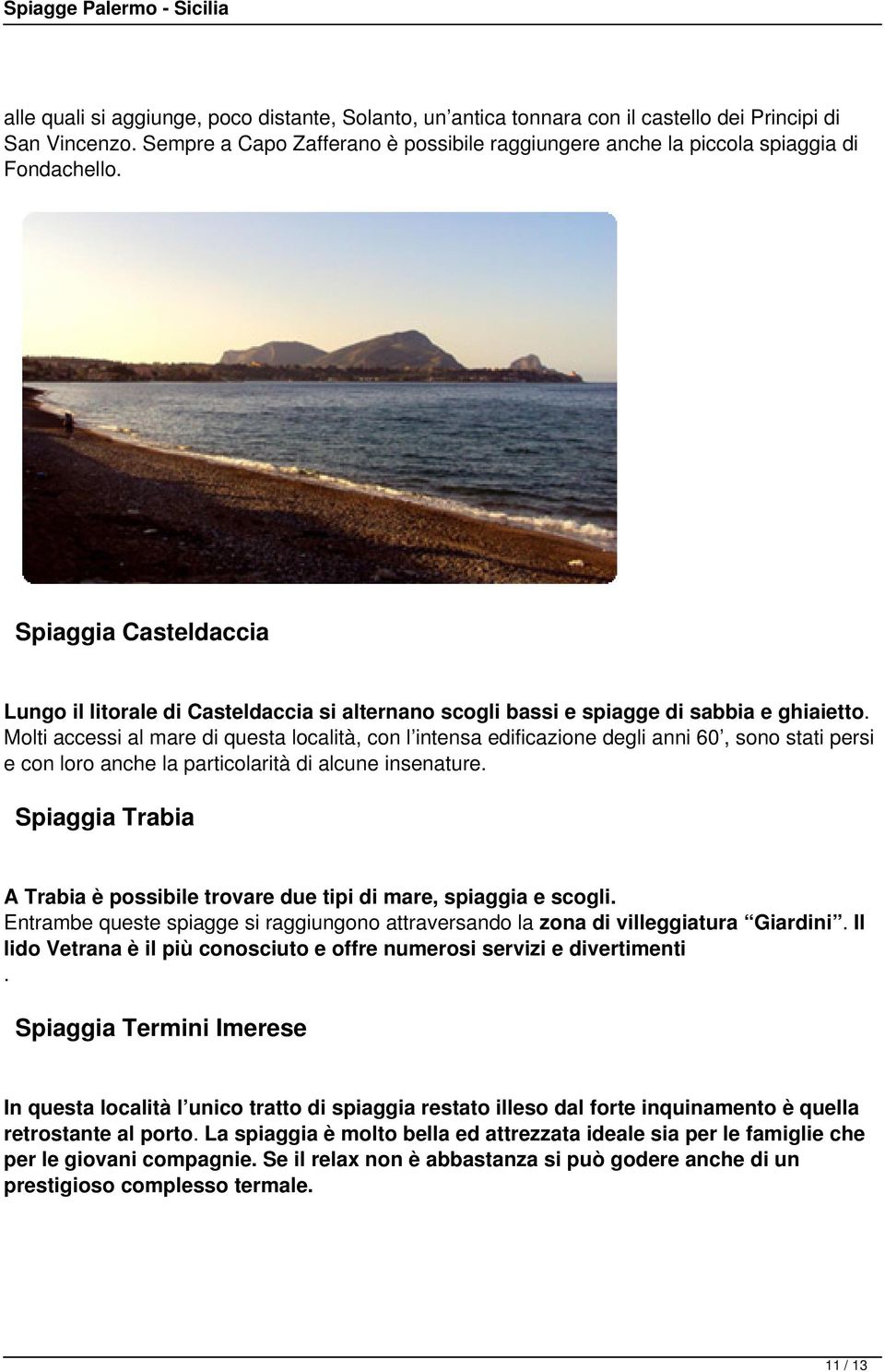 Spiaggia Casteldaccia Lungo il litorale di Casteldaccia si alternano scogli bassi e spiagge di sabbia e ghiaietto.