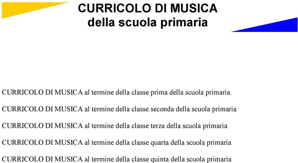 CURRICOLO DI MUSICA al termine della classe seconda della scuola primaria CURRICOLO DI MUSICA al