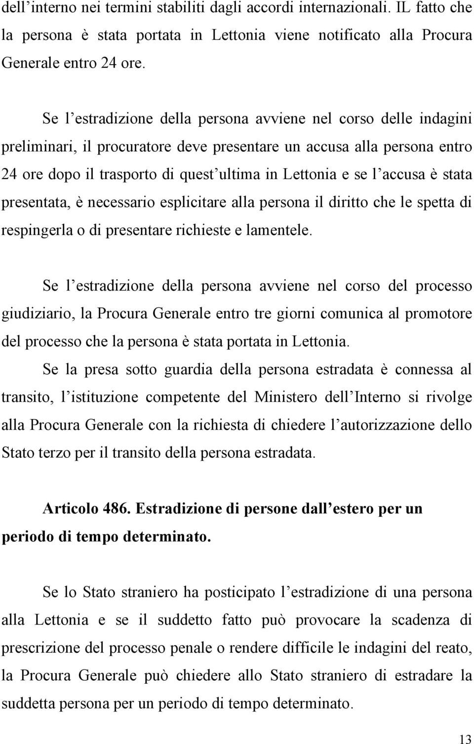 accusa è stata presentata, è necessario esplicitare alla persona il diritto che le spetta di respingerla o di presentare richieste e lamentele.