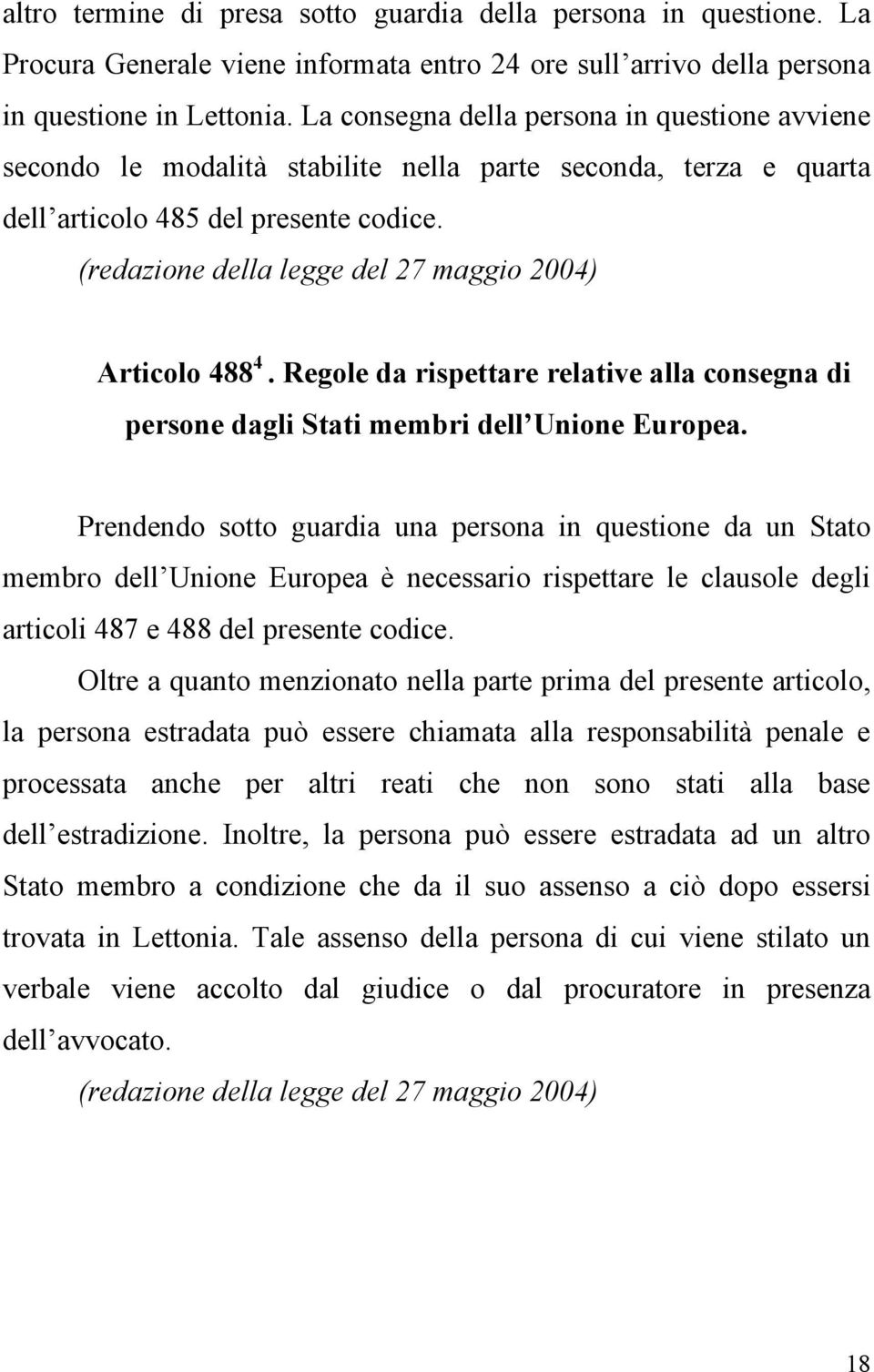 (redazione della legge del 27 maggio 2004) Articolo 488 4. Regole da rispettare relative alla consegna di persone dagli Stati membri dell Unione Europea.