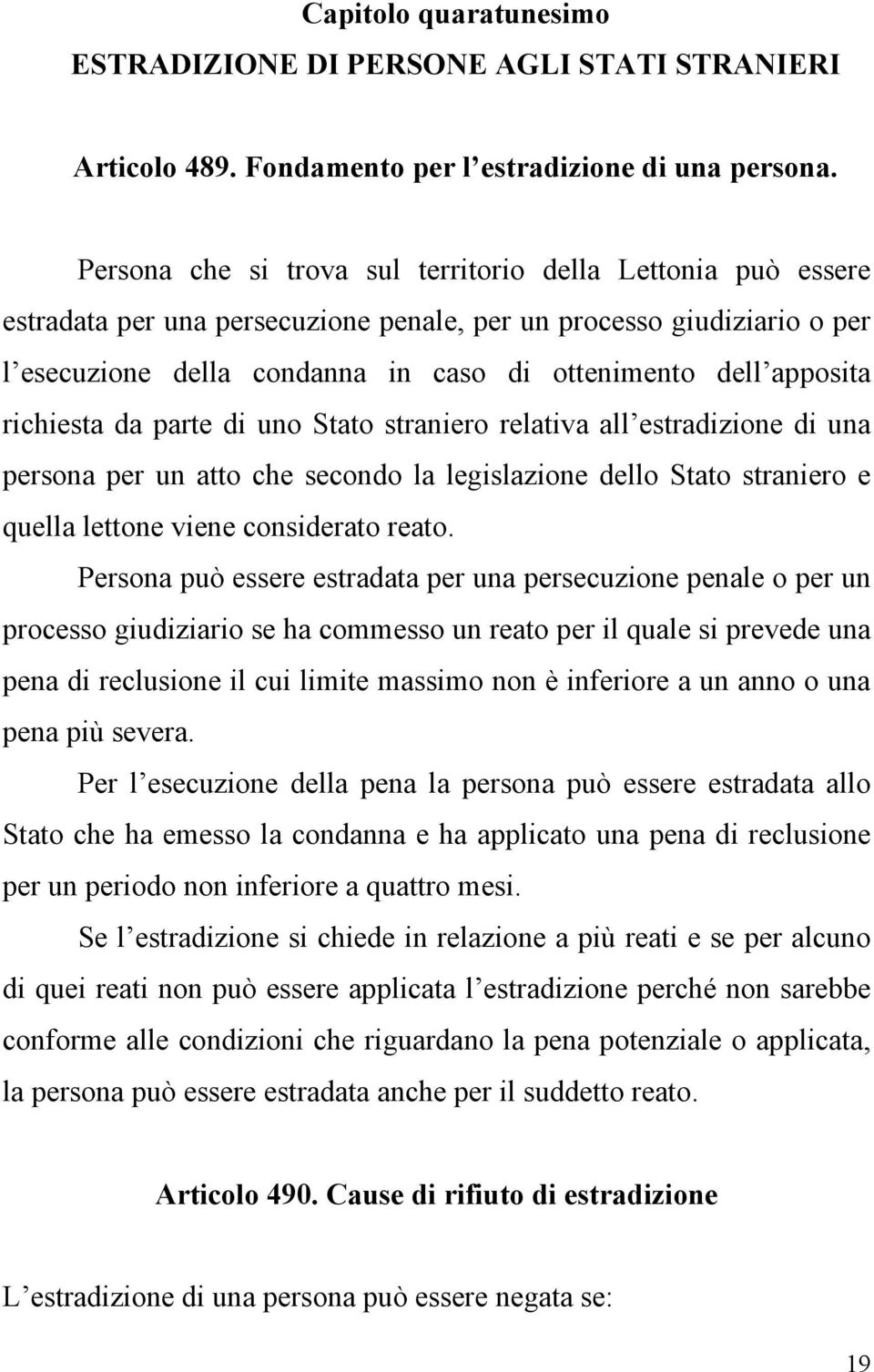 richiesta da parte di uno Stato straniero relativa all estradizione di una persona per un atto che secondo la legislazione dello Stato straniero e quella lettone viene considerato reato.