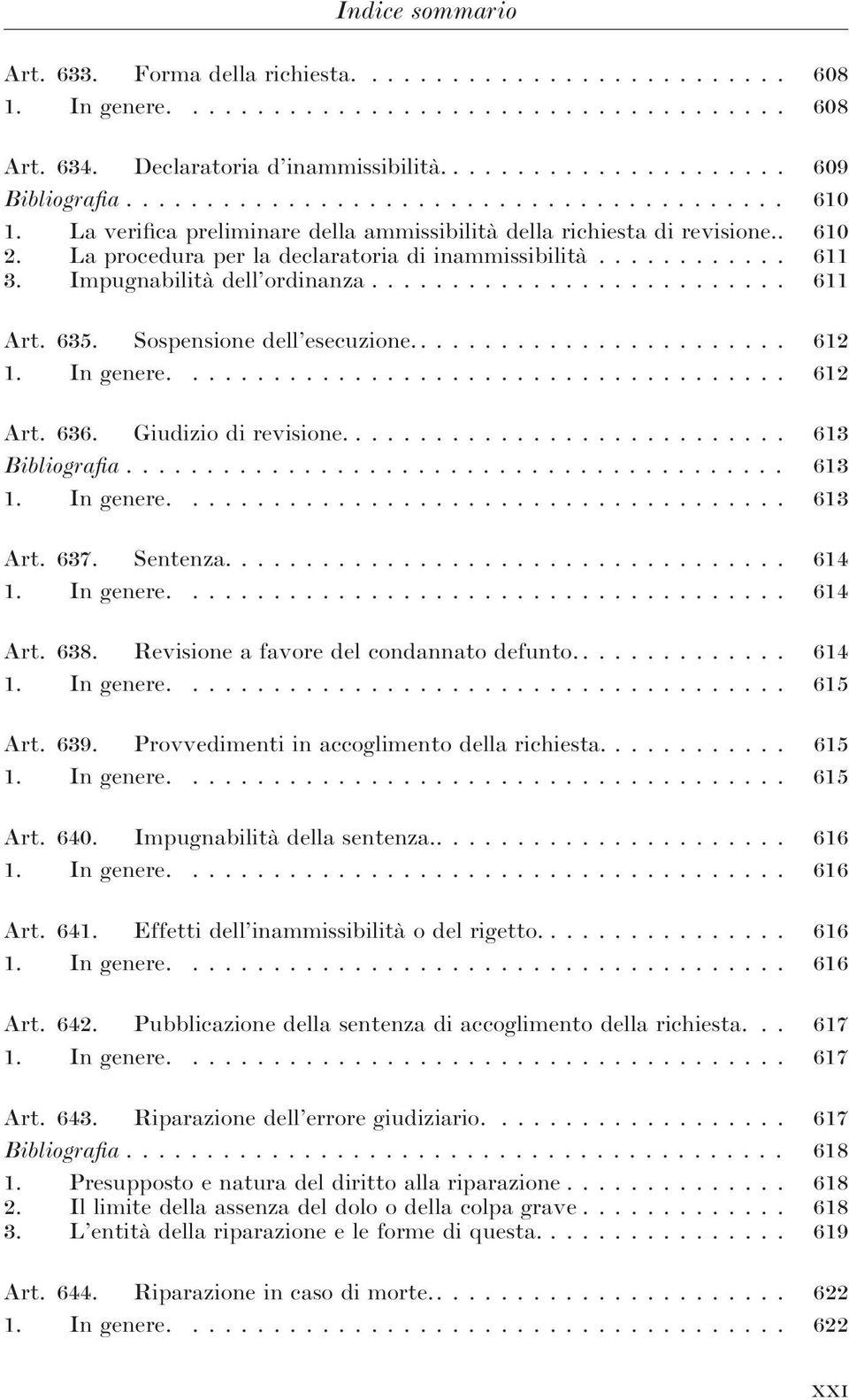 Sospensione dell esecuzione.... 612 1. In genere.... 612 Art. 636. Giudizio di revisione.... 613 Bibliografia... 613 1. In genere.... 613 Art. 637. Sentenza.... 614 1. In genere.... 614 Art. 638.