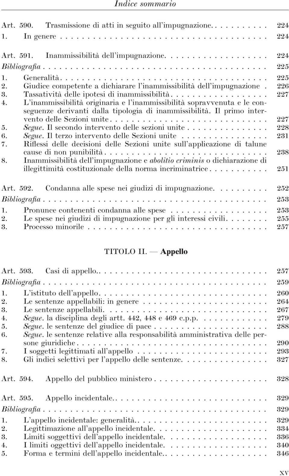 L inammissibilità originaria e l inammissibilità sopravvenuta e le conseguenze derivanti dalla tipologia di inammissibilità. Il primo intervento delle Sezioni unite... 227 5. Segue.