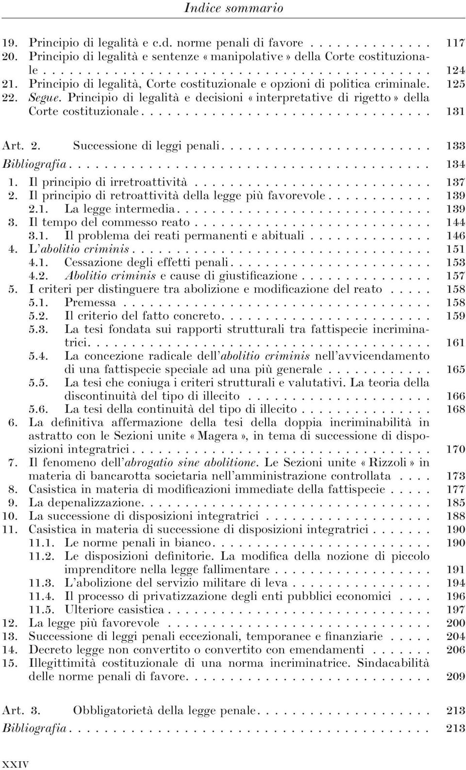 ... 133 Bibliografia... 134 1. Il principio di irretroattività... 137 2. Il principio di retroattività della legge più favorevole... 139 2.1. La legge intermedia.... 139 3.