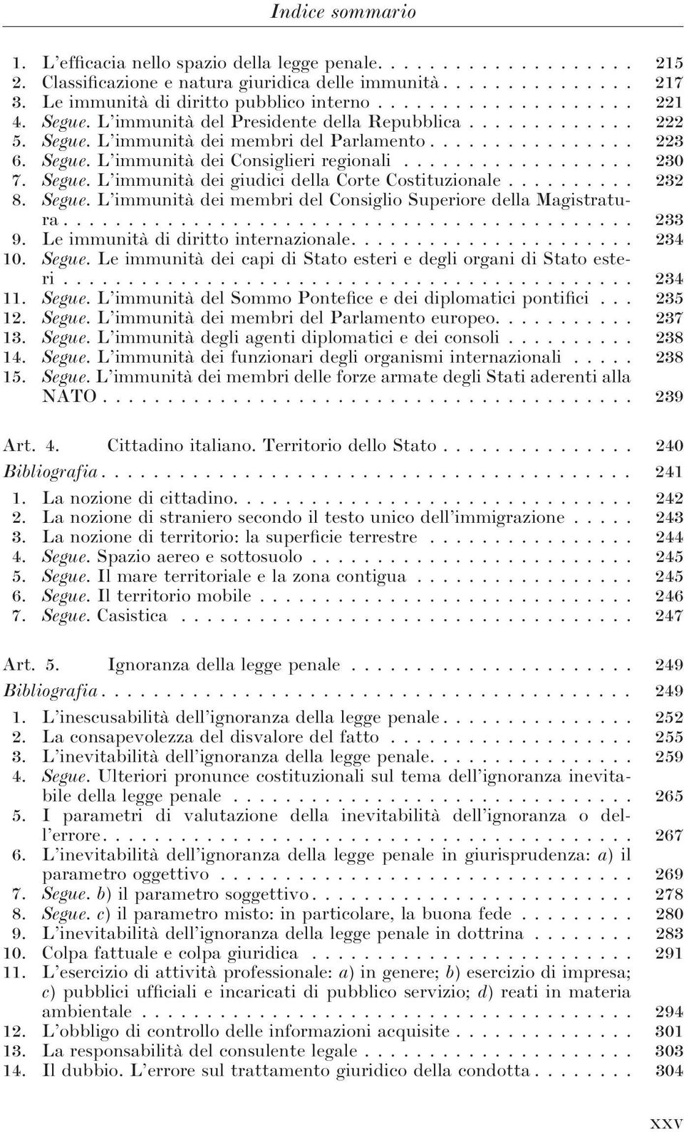 .. 232 8. Segue. L immunità dei membri del Consiglio Superiore della Magistratura... 233 9. Le immunità di diritto internazionale.... 234 10. Segue. Le immunità dei capi di Stato esteri e degli organi di Stato esteri.