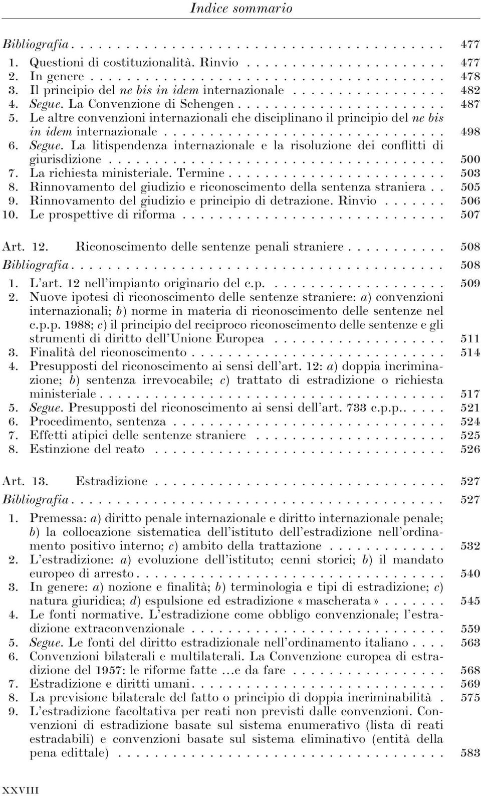 .. 500 7. La richiesta ministeriale. Termine... 503 8. Rinnovamento del giudizio e riconoscimento della sentenza straniera.. 505 9. Rinnovamento del giudizio e principio di detrazione. Rinvio... 506 10.