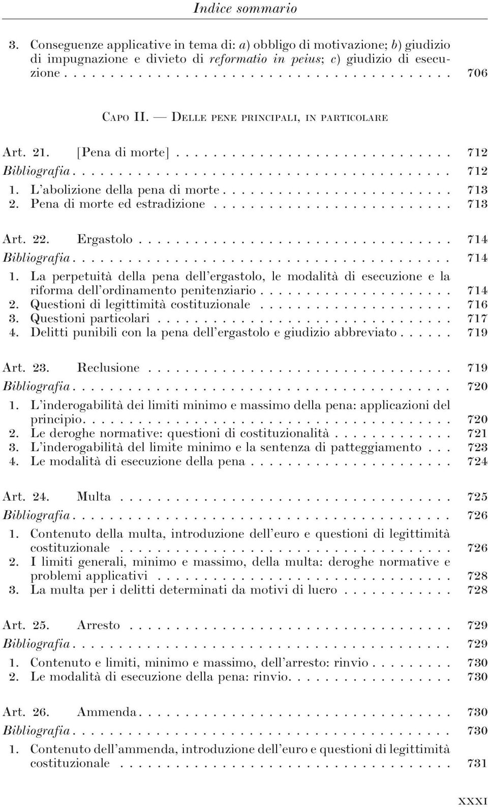 .. 714 Bibliografia... 714 1. La perpetuità della pena dell ergastolo, le modalità di esecuzione e la riforma dell ordinamento penitenziario... 714 2. Questioni di legittimità costituzionale... 716 3.