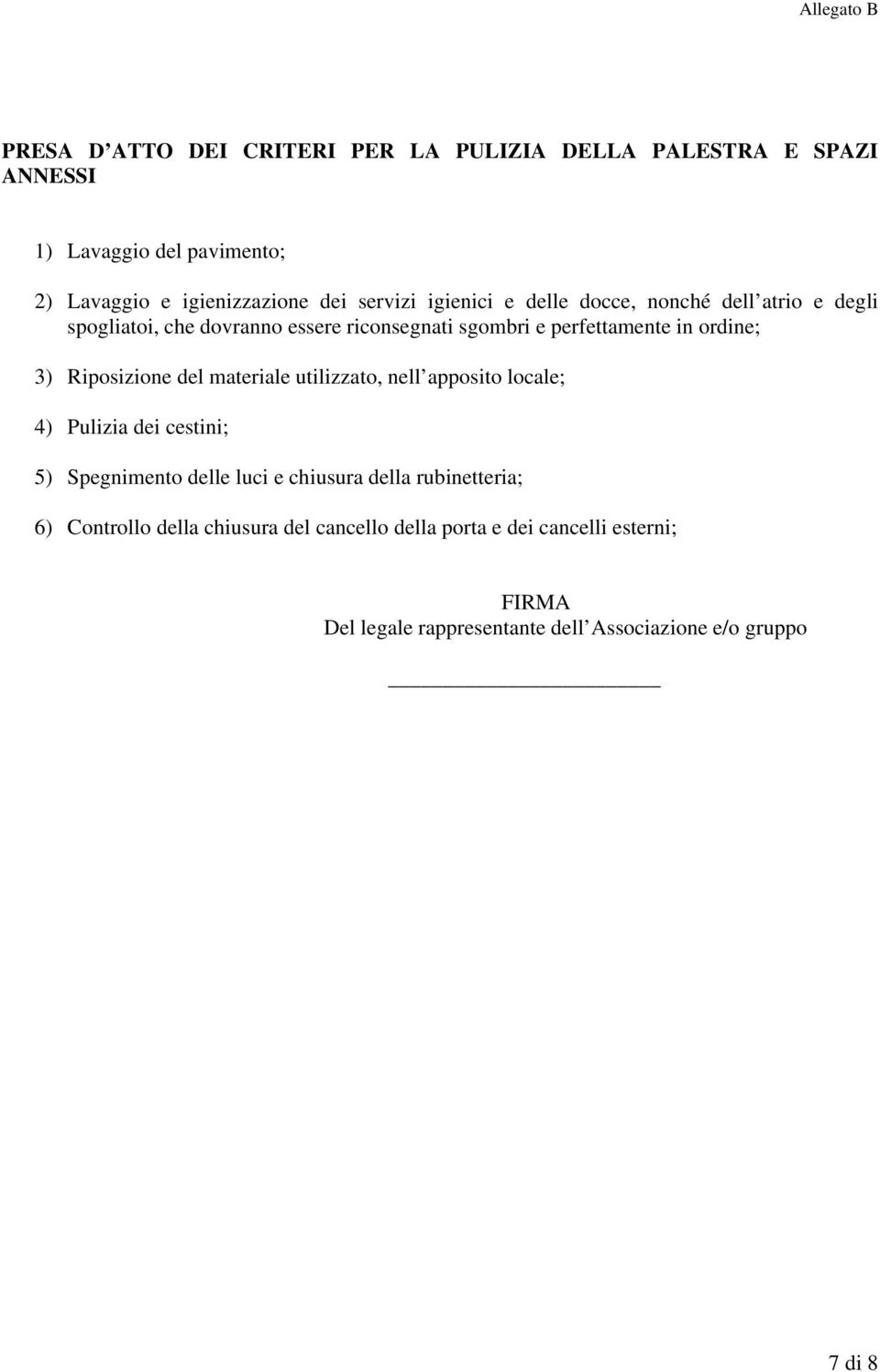 Riposizione del materiale utilizzato, nell apposito locale; 4) Pulizia dei cestini; 5) Spegnimento delle luci e chiusura della