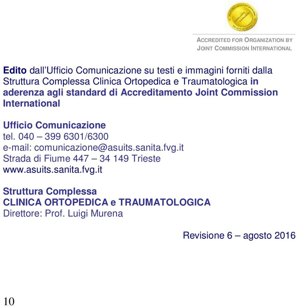 International Ufficio Comunicazione tel. 040 399 6301/6300 e-mail: comunicazione@asuits.sanita.fvg.