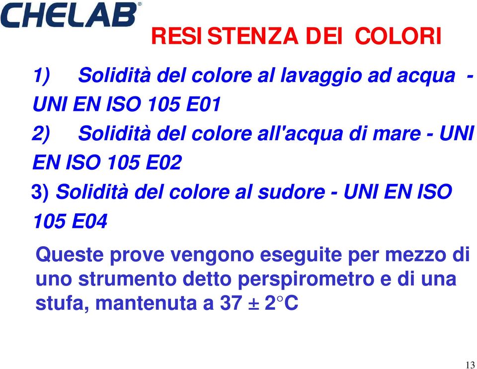 Solidità del colore al sudore - UNI EN ISO 105 E04 Queste prove vengono