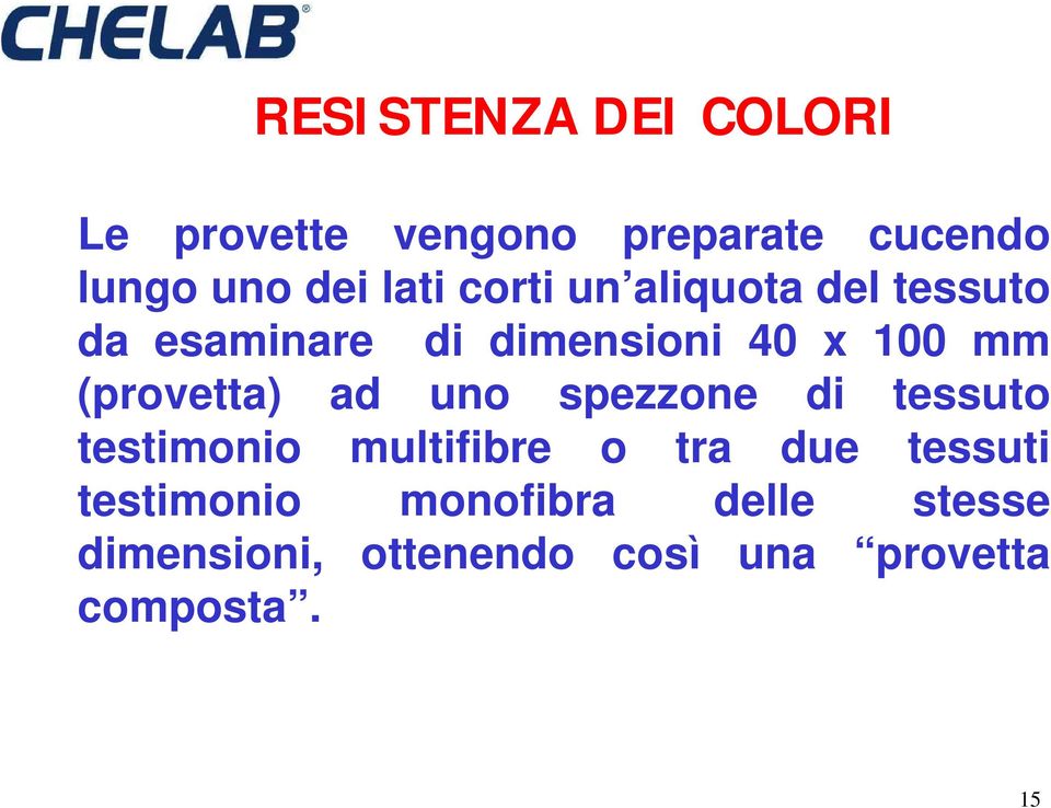 (provetta) ad uno spezzone di tessuto testimonio multifibre o tra due tessuti