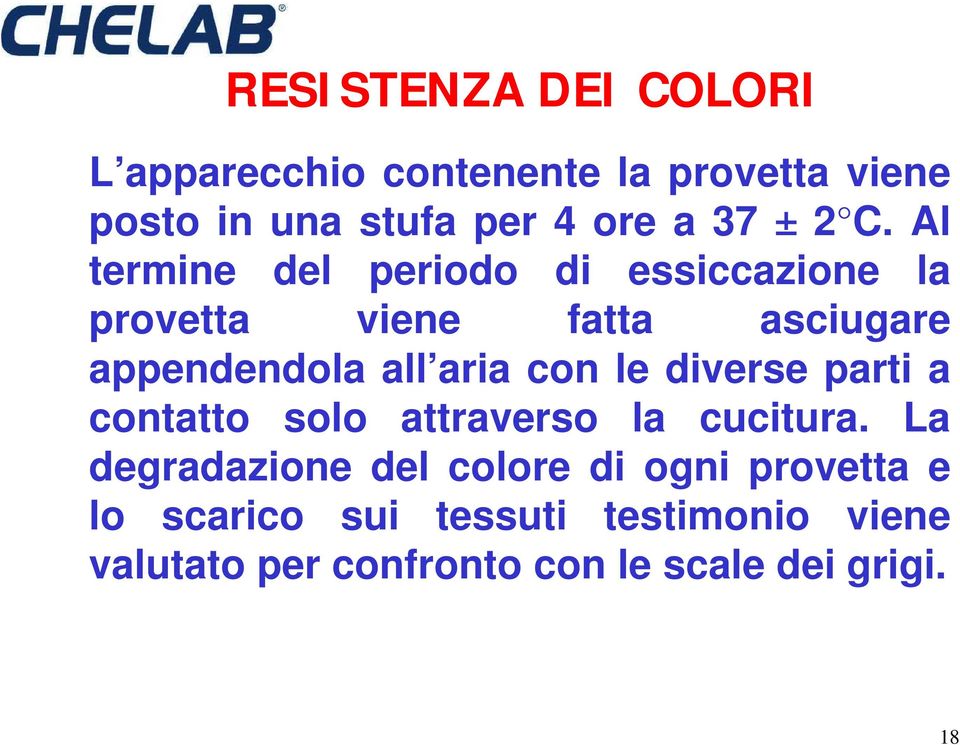 Al termine del periodo di essiccazione la provetta viene fatta asciugare appendendola all aria con