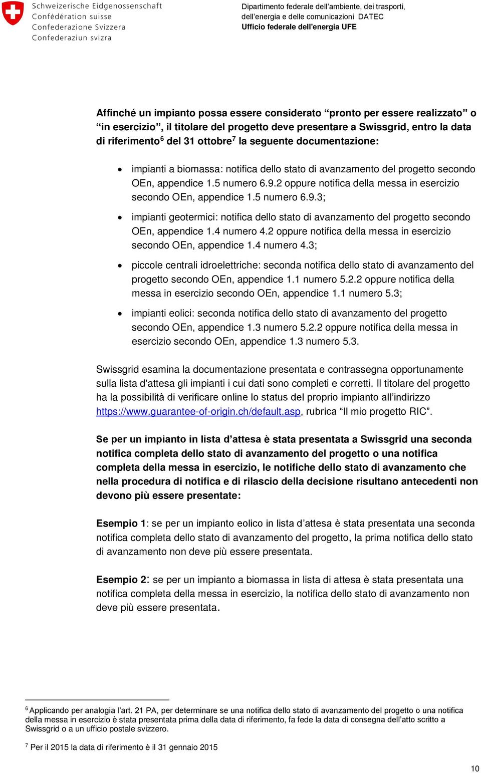 2 oppure notifica della messa in esercizio secondo OEn, appendice 1.5 numero 6.9.3; impianti geotermici: notifica dello stato di avanzamento del progetto secondo OEn, appendice 1.4 numero 4.