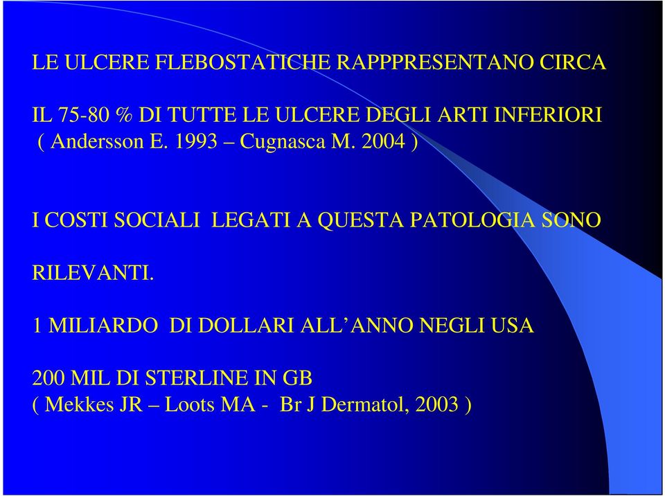 2004 ) I COSTI SOCIALI LEGATI A QUESTA PATOLOGIA SONO RILEVANTI.