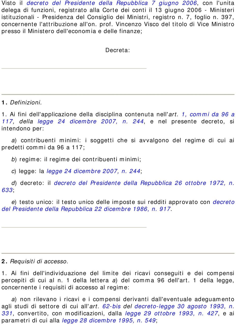 Definizioni. 1. Ai fini dell'applicazione della disciplina contenuta nell'art. 1, commi da 96 a 117, della legge 24 dicembre 2007, n.