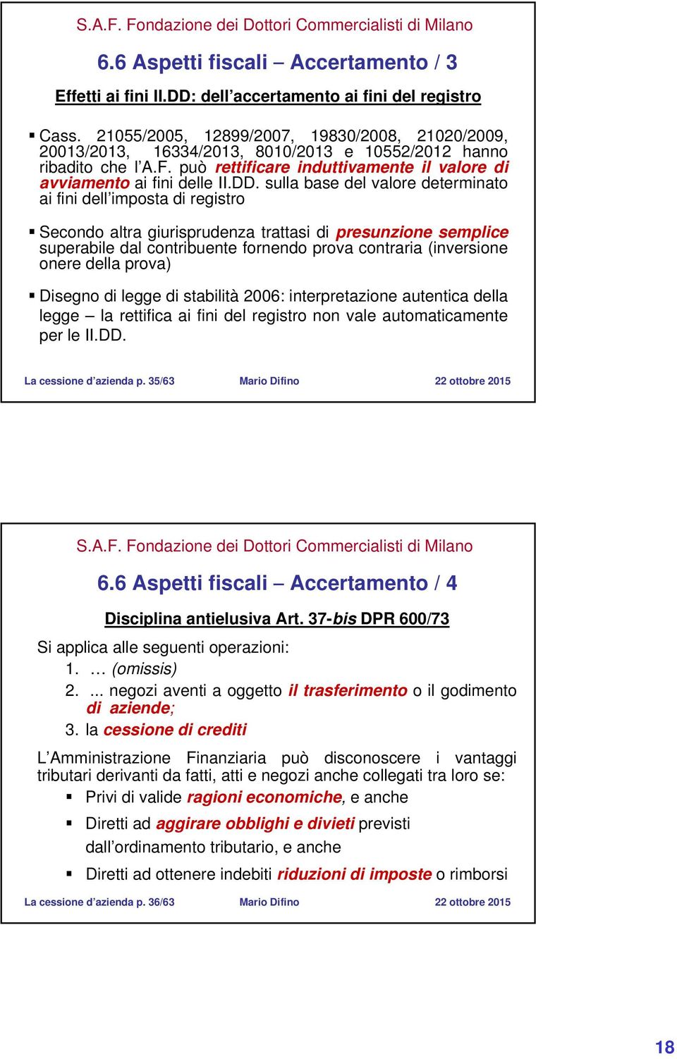 sulla base del valore determinato ai fini dell imposta di registro Secondo altra giurisprudenza trattasi di presunzione semplice superabile dal contribuente fornendo prova contraria (inversione onere