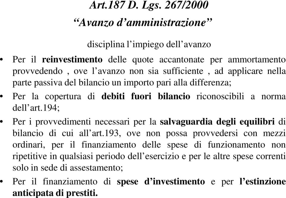 applicare nella parte passiva del bilancio un importo pari alla differenza; Per la copertura di debiti fuori bilancio riconoscibili a norma dell art.