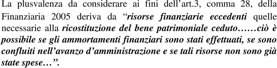 necessarie alla ricostituzione del bene patrimoniale ceduto ciò è possibile se gli