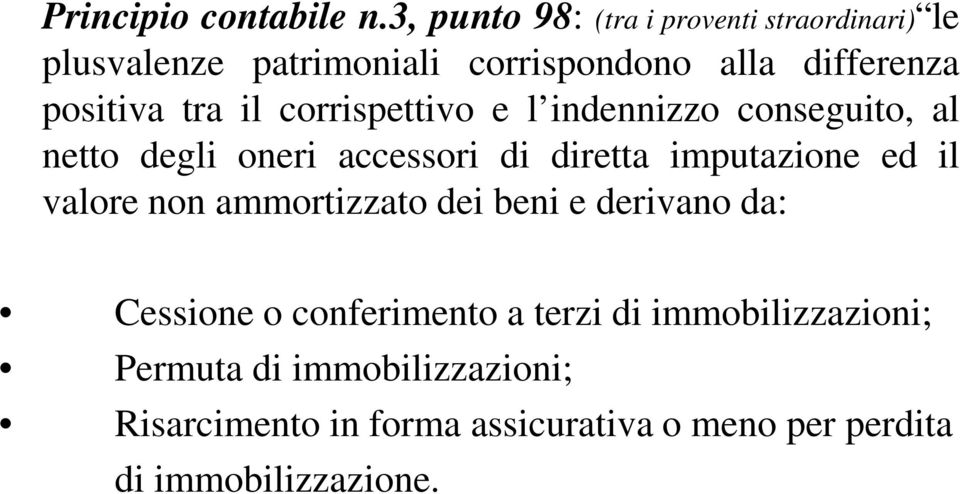 tra il corrispettivo e l indennizzo conseguito, al netto degli oneri accessori di diretta imputazione ed il