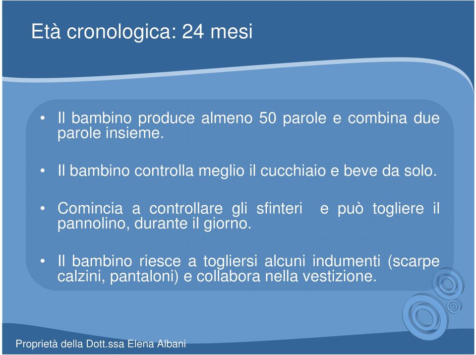 Comincia a controllare gli sfinteri e può togliere il pannolino, durante il giorno.