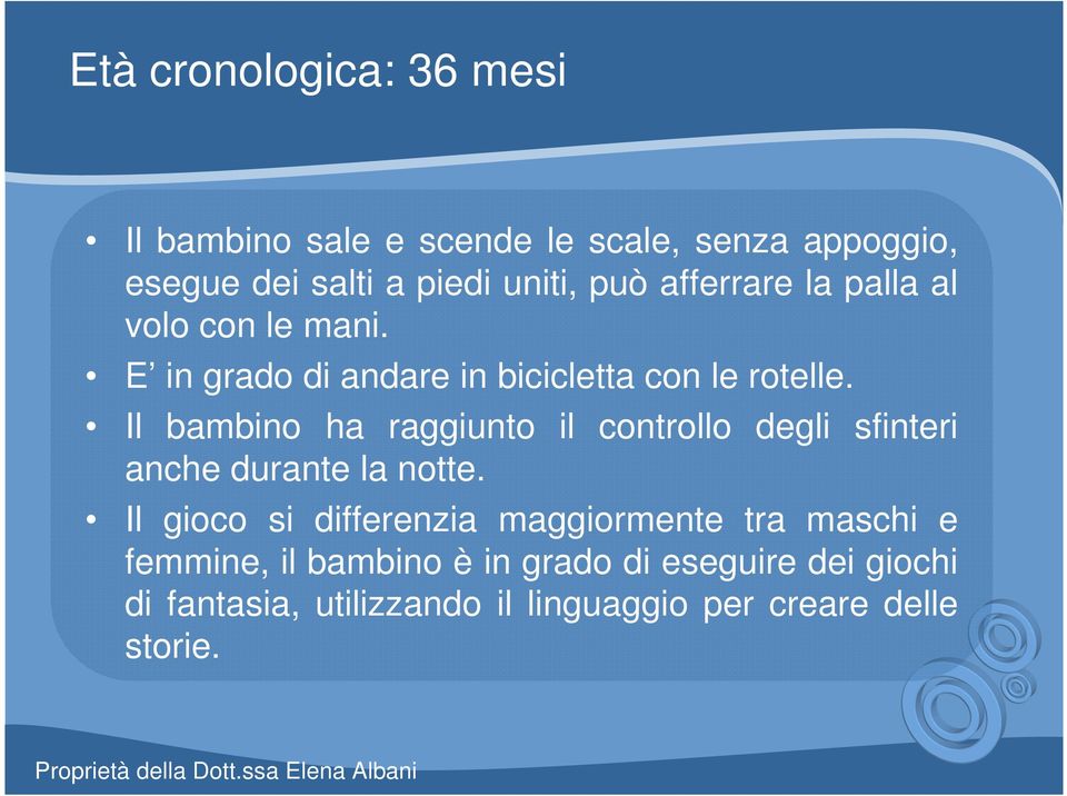 Il bambino ha raggiunto il controllo degli sfinteri anche durante la notte.