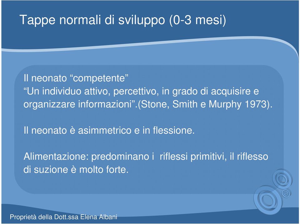 (stone, Smith e Murphy 1973). Il neonato è asimmetrico e in flessione.