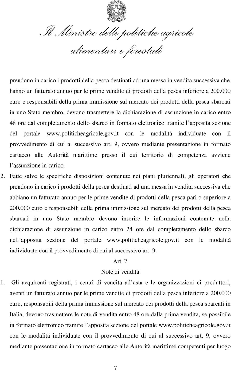 completamento dello sbarco in formato elettronico tramite l apposita sezione del portale www.politicheagricole.gov.it con le modalità individuate con il provvedimento di cui al successivo art.