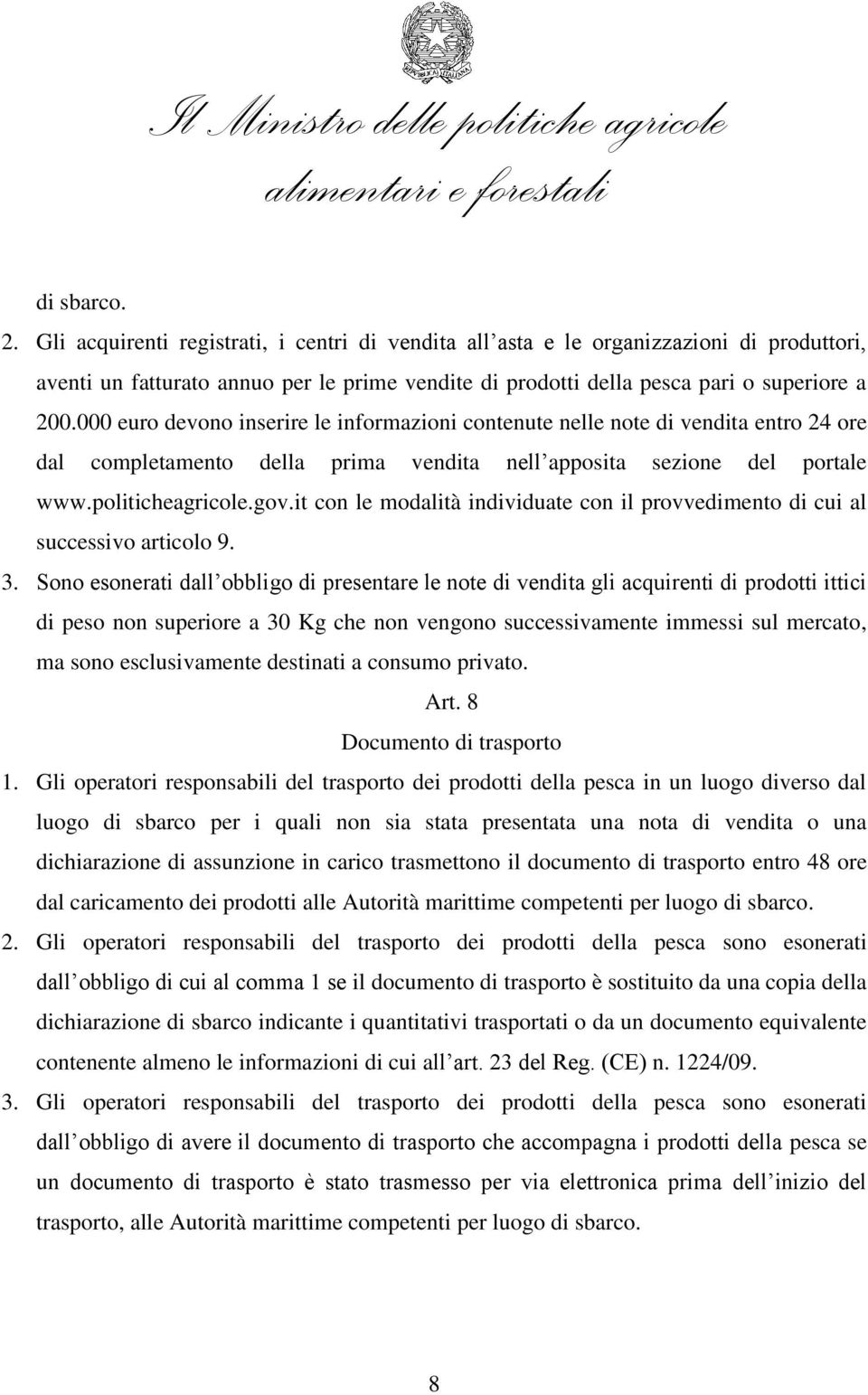 it con le modalità individuate con il provvedimento di cui al successivo articolo 9. 3.