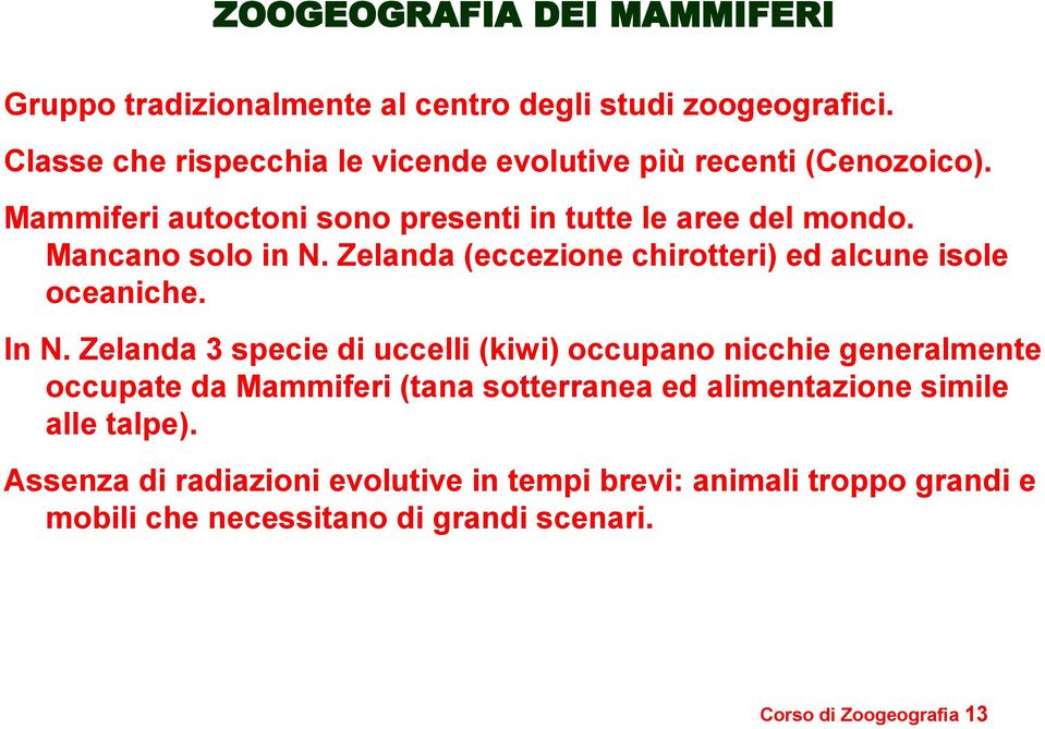 In N. Zelanda 3 specie di uccelli (kiwi) occupano nicchie generalmente occupate da Mammiferi (tana sotterranea ed alimentazione simile