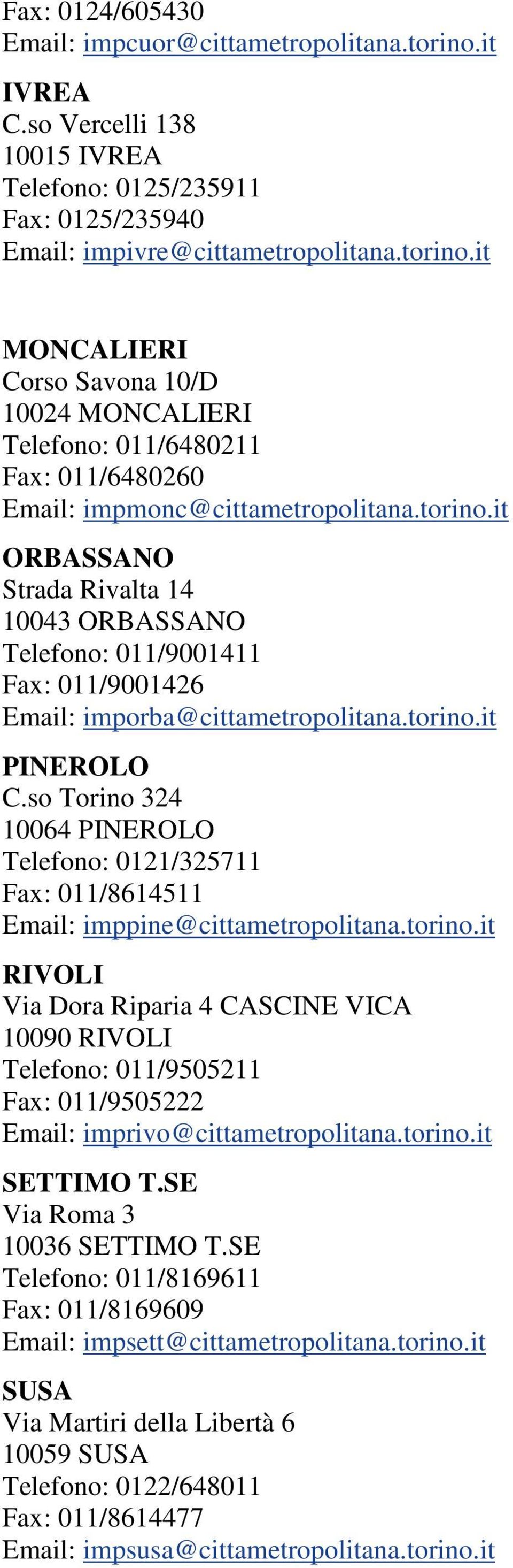 so Torino 324 10064 PINEROLO Telefono: 0121/325711 Fax: 011/8614511 Email: imppine@cittametropolitana.torino.