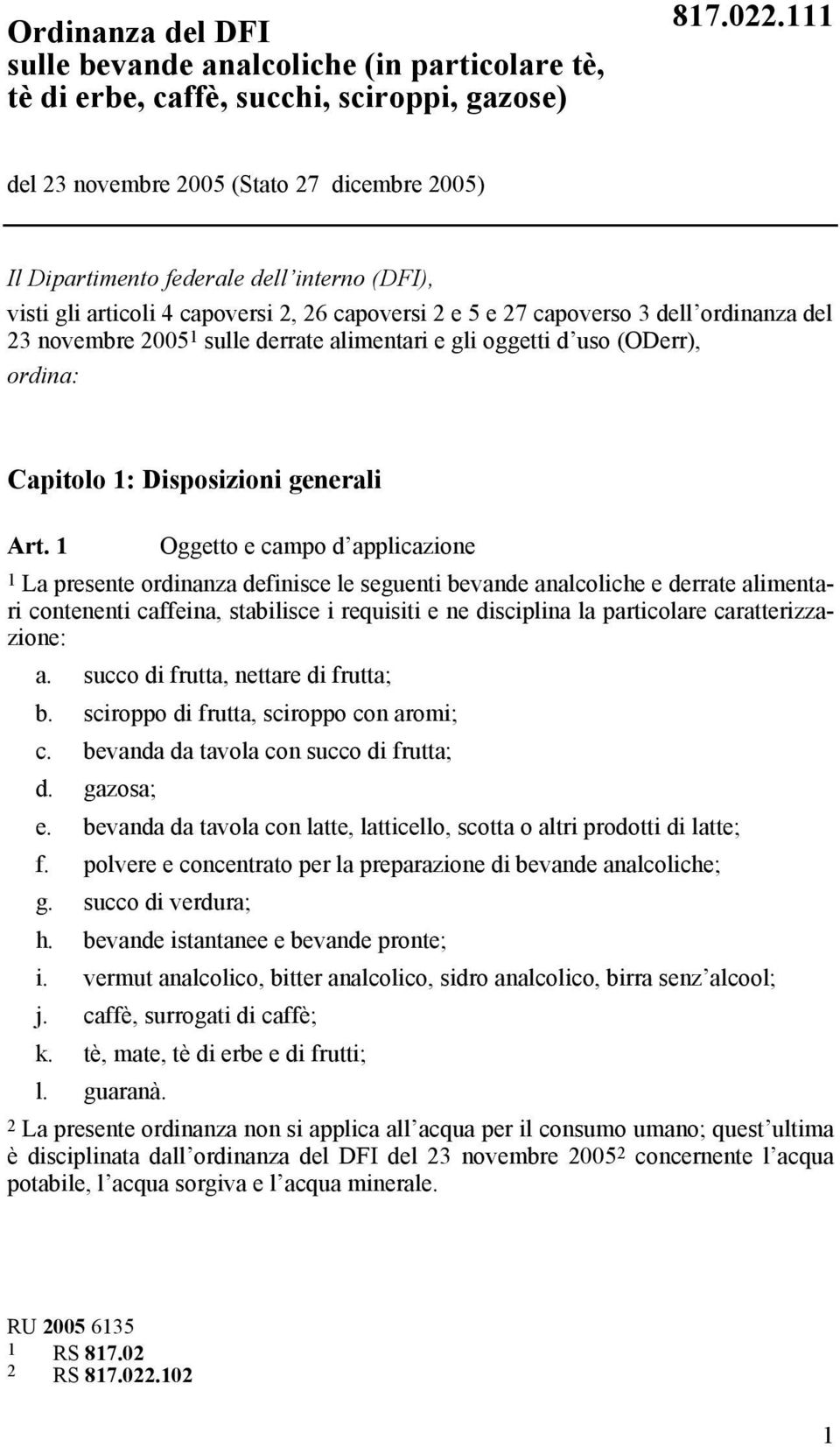 2005 1 sulle derrate alimentari e gli oggetti d uso (ODerr), ordina: Capitolo 1: Disposizioni generali Art.