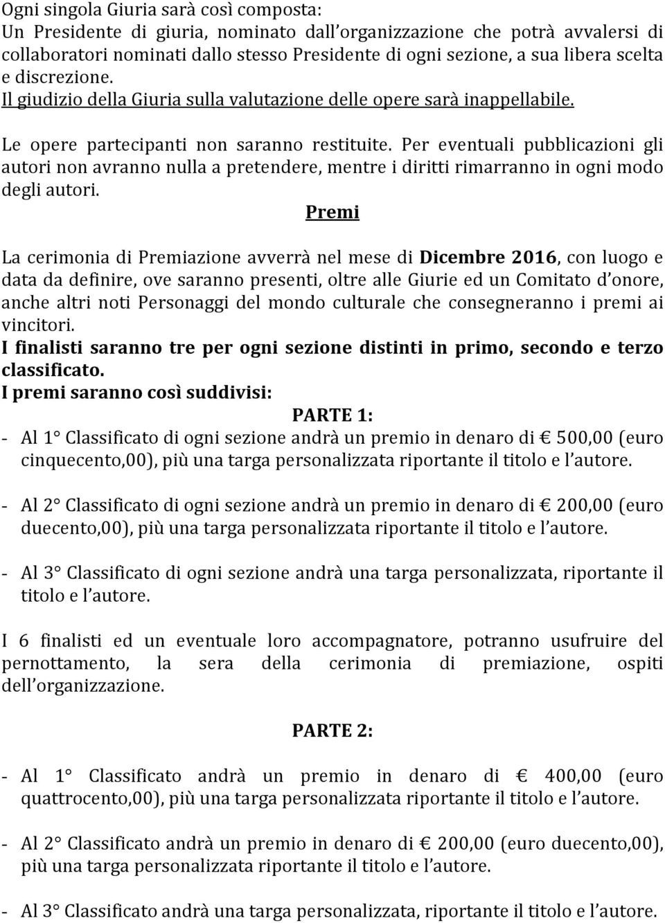 Per eventuali pubblicazioni gli autori non avranno nulla a pretendere, mentre i diritti rimarranno in ogni modo degli autori.