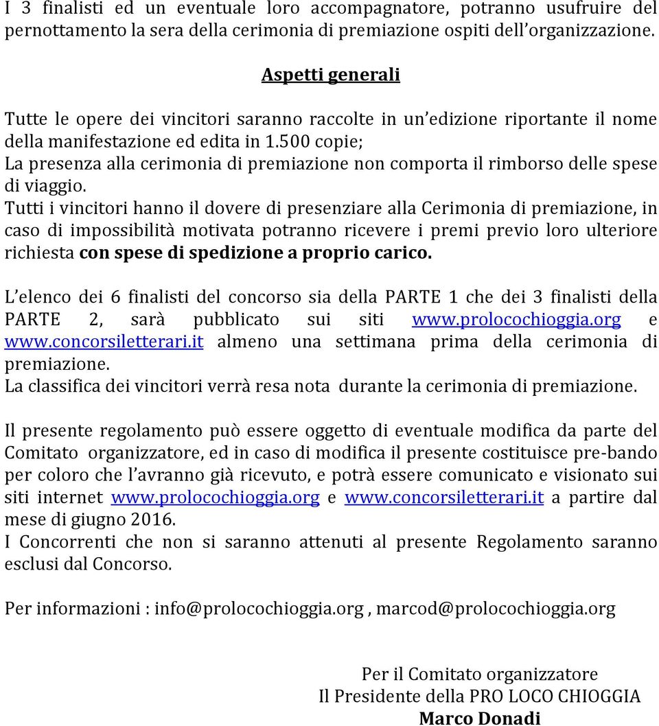 500 copie; La presenza alla cerimonia di premiazione non comporta il rimborso delle spese di viaggio.